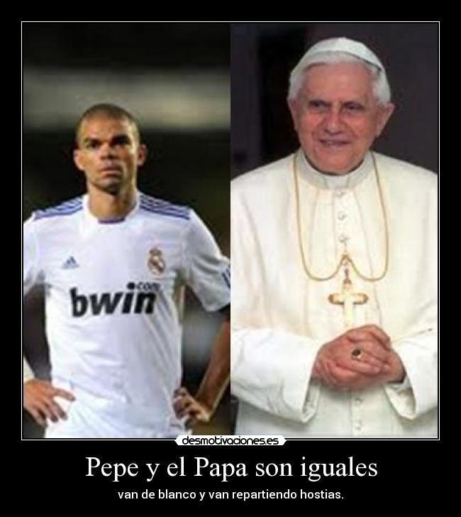 Pepe y el Papa son iguales - van de blanco y van repartiendo hostias.