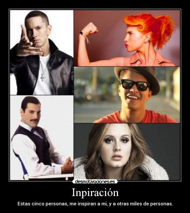 Inpiración - Estas cinco personas, me inspiran a mi, y a otras miles de personas.