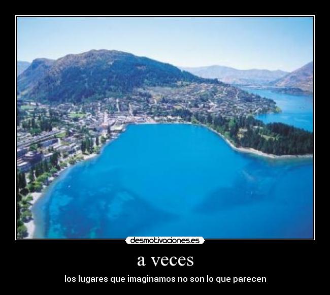 a veces - los lugares que imaginamos no son lo que parecen