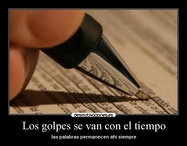 Los golpes se van con el tiempo - las palabras permanecen ahí siempre