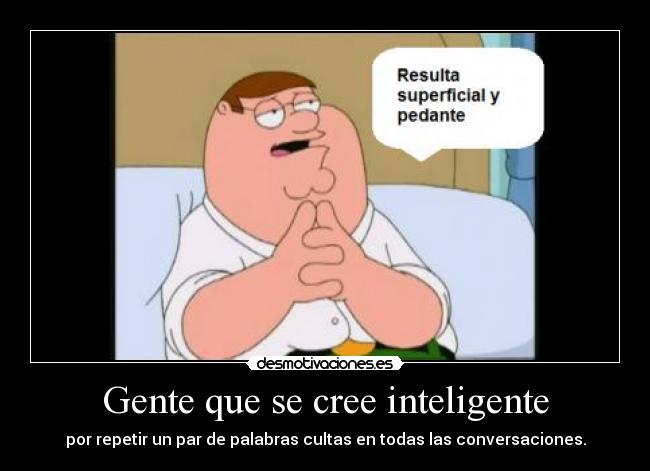 Gente que se cree inteligente -