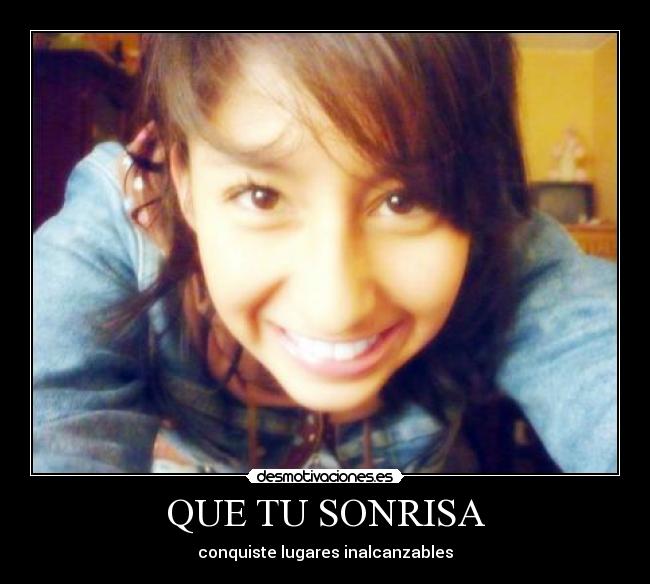 QUE TU SONRISA - conquiste lugares inalcanzables