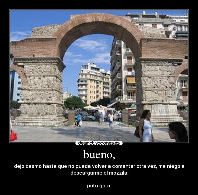 bueno, - dejo desmo hasta que no pueda volver a comentar otra vez, me niego a
descargarme el mozzila.
puto gato.