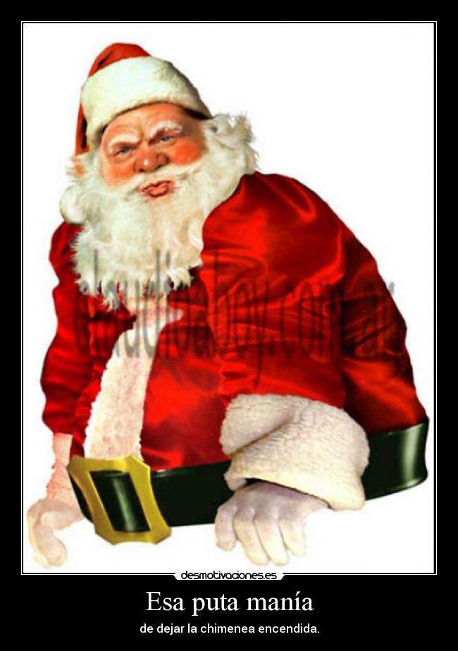 Esa puta manía - de dejar la chimenea encendida.