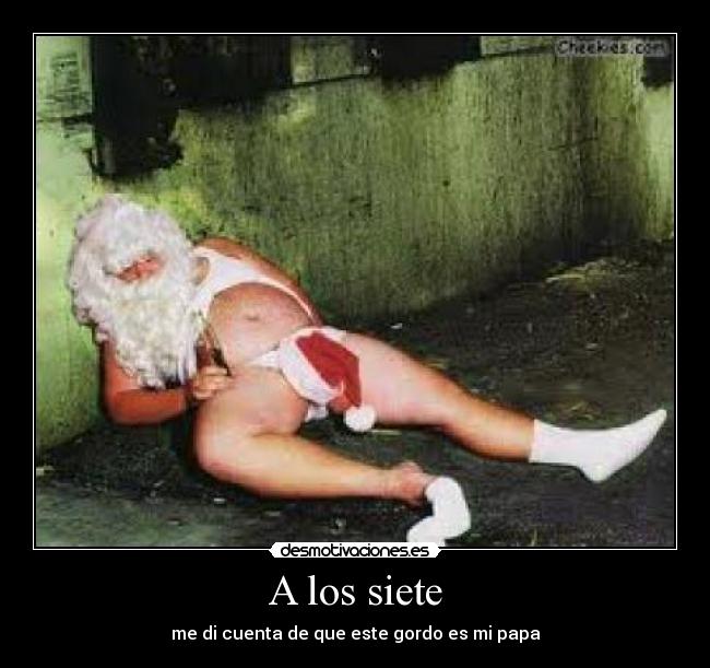 A los siete - me di cuenta de que este gordo es mi papa