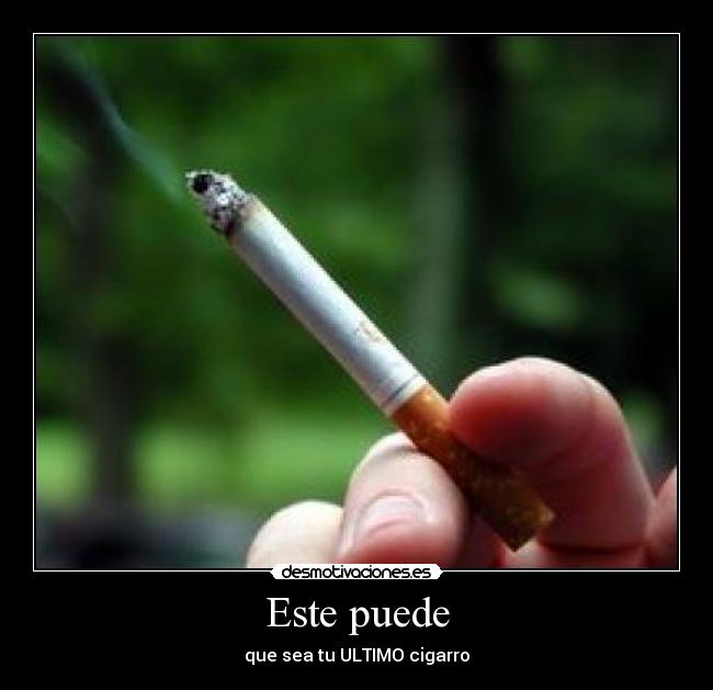 Este puede - que sea tu ULTIMO cigarro