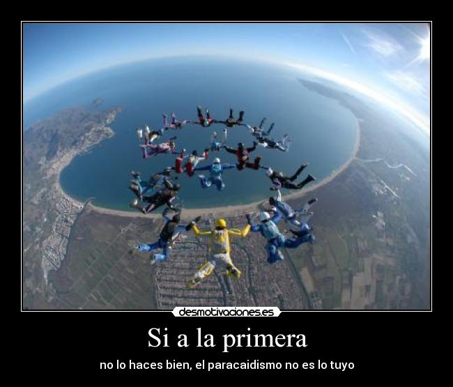 Si a la primera - no lo haces bien, el paracaidismo no es lo tuyo