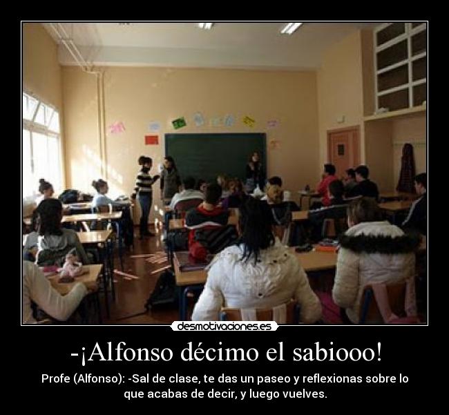 -¡Alfonso décimo el sabiooo! - 