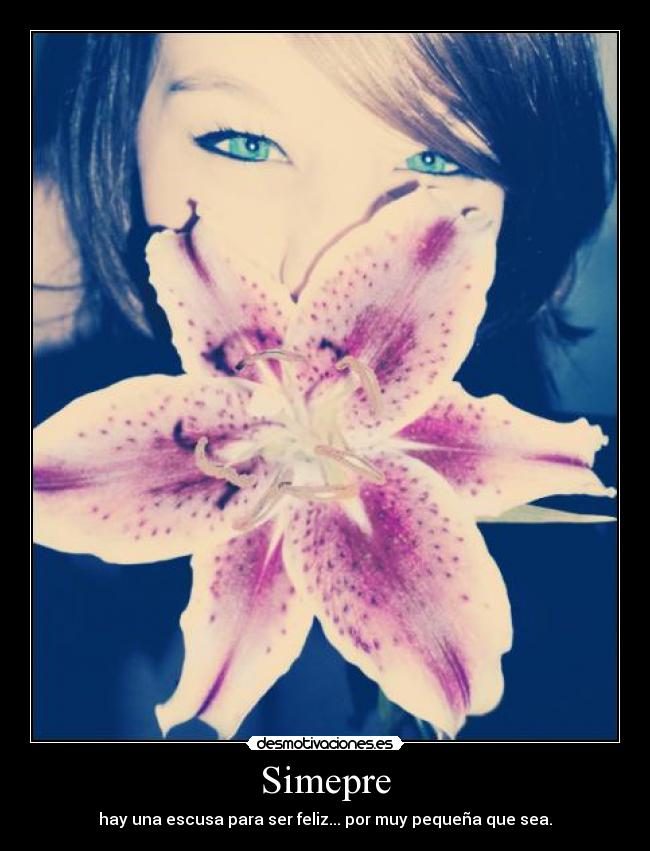 Simepre - hay una escusa para ser feliz... por muy pequeña que sea.