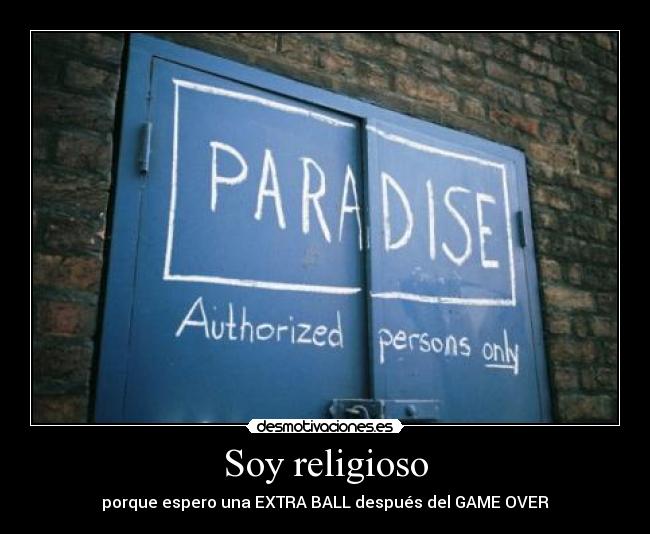 Soy religioso - porque espero una EXTRA BALL después del GAME OVER