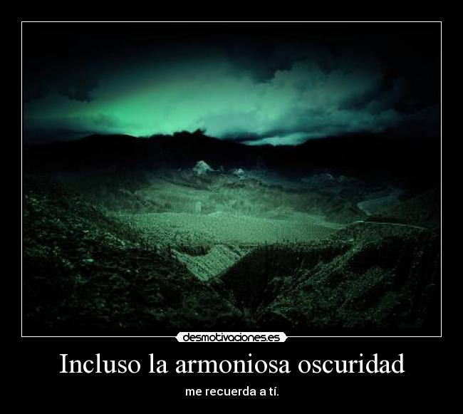 Incluso la armoniosa oscuridad -