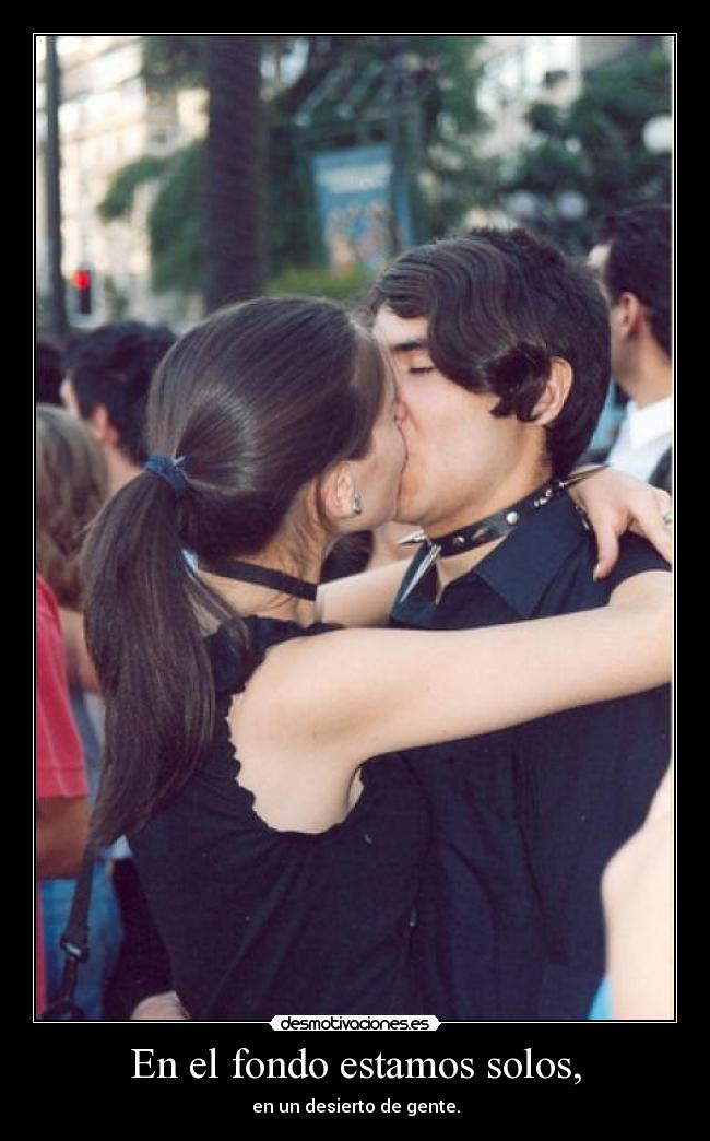 En el fondo estamos solos, -