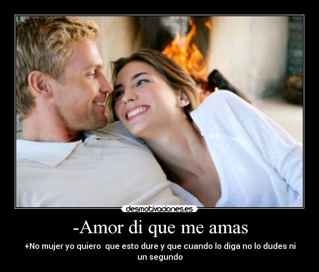 -Amor di que me amas - +No mujer yo quiero que esto dure y que cuando lo diga no lo dudes ni un segundo