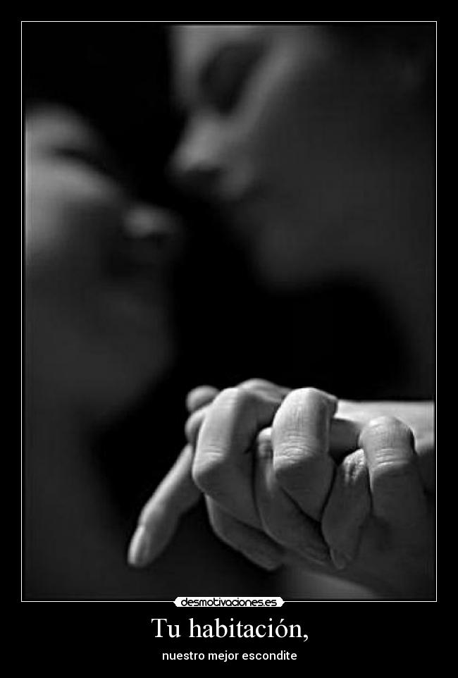Tu habitación, - nuestro mejor escondite