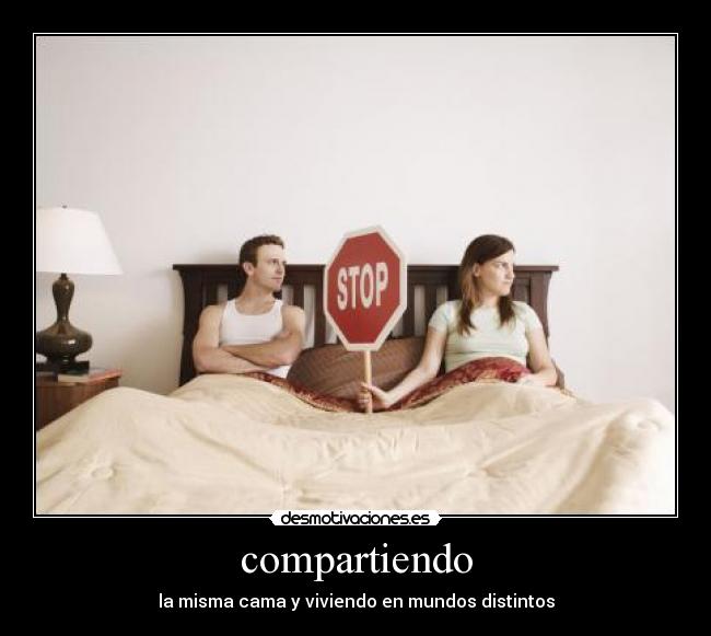 compartiendo - la misma cama y viviendo en mundos distintos