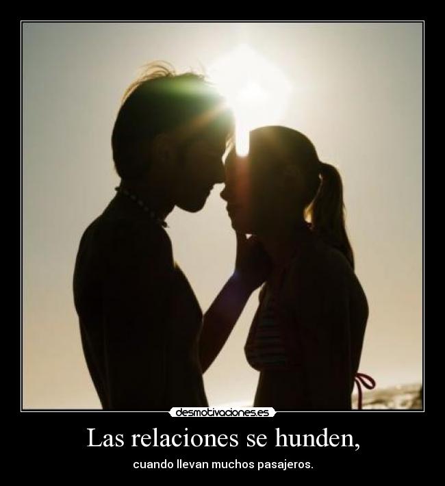 Las relaciones se hunden, - cuando llevan muchos pasajeros.