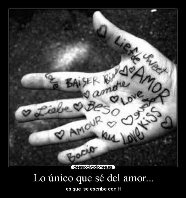 Lo único que sé del amor... - es que  se escribe con H