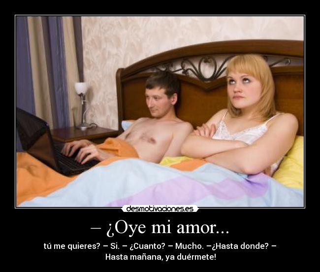 – ¿Oye mi amor... - 