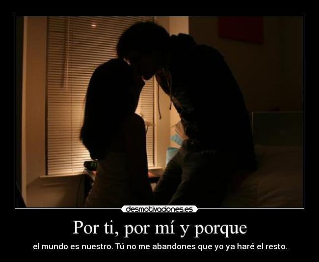 Por ti, por mí y porque -