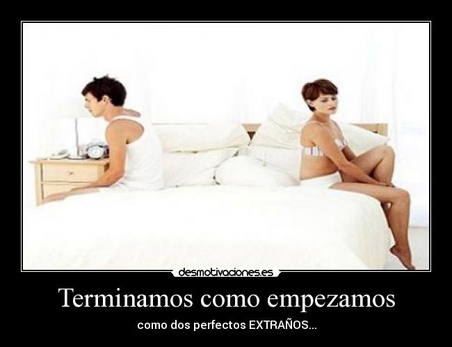 carteles terminamos como empezamos como dos perfectos extranos desmotivaciones