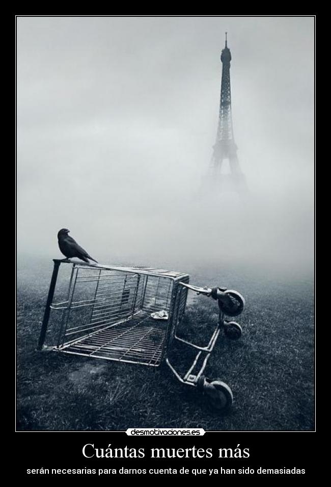 Cuántas muertes más - serán necesarias para darnos cuenta de que ya han sido demasiadas