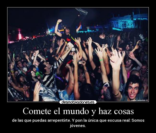 Comete el mundo y haz cosas -