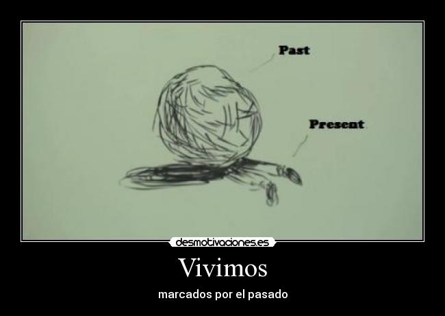 Vivimos - marcados por el pasado