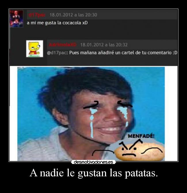 A nadie le gustan las patatas. -