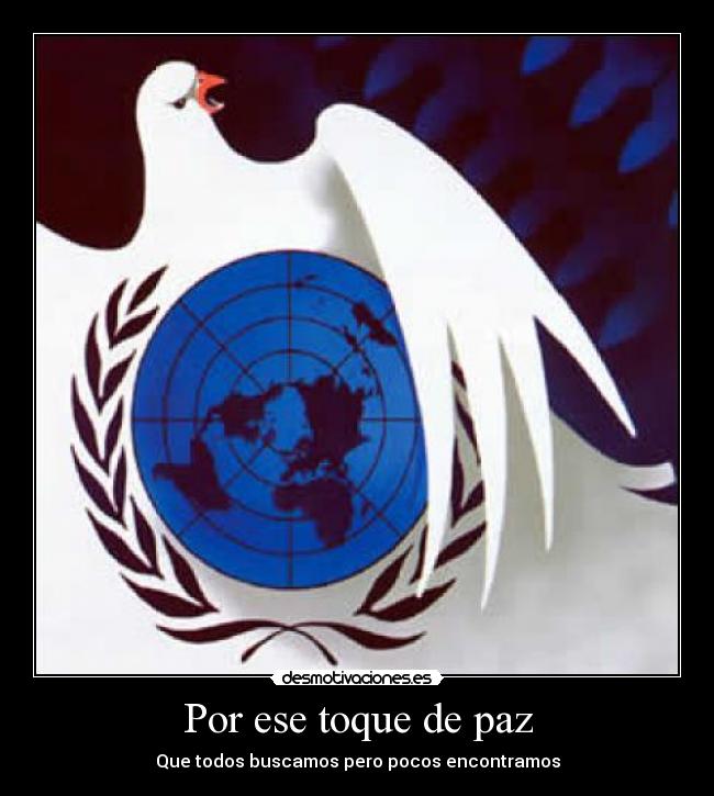 Por ese toque de paz - Que todos buscamos pero pocos encontramos