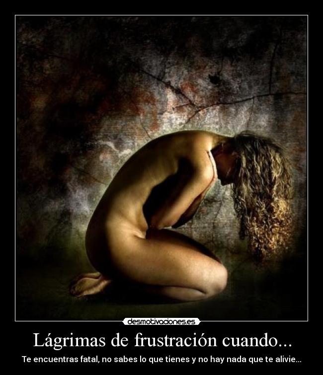 Lágrimas de frustración cuando... - 