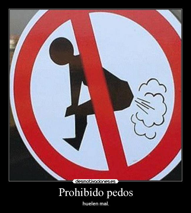 Prohibido pedos - huelen mal.