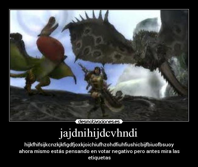 jajdnihijdcvhndi - hijkfhifsijkcnzkjkfigdfjoxkjoichiufhzohdfiuhfiushicbijfbiuofbsuoy
ahora mismo estás pensando en votar negativo pero antes mira las etiquetas