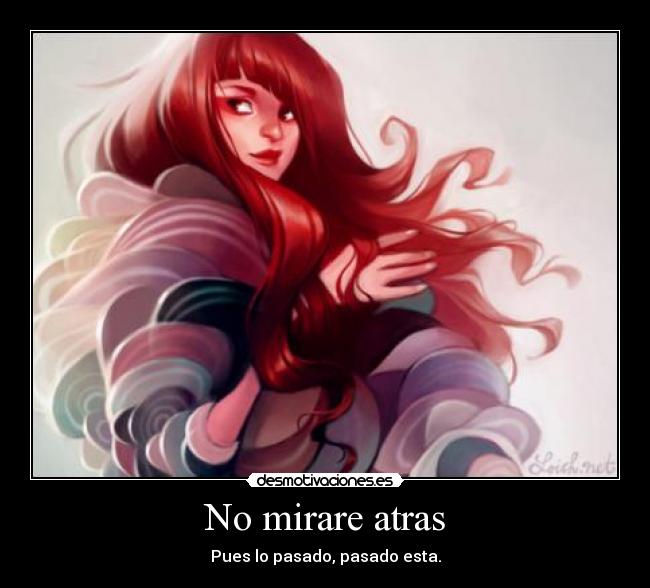 No mirare atras - Pues lo pasado, pasado esta.