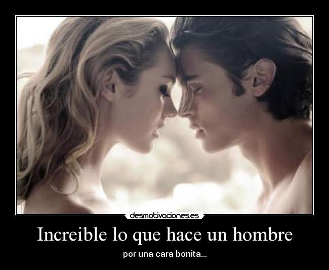 Increible lo que hace un hombre -