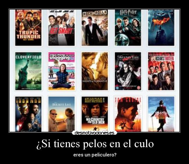 ¿Si tienes pelos en el culo - eres un peliculero?