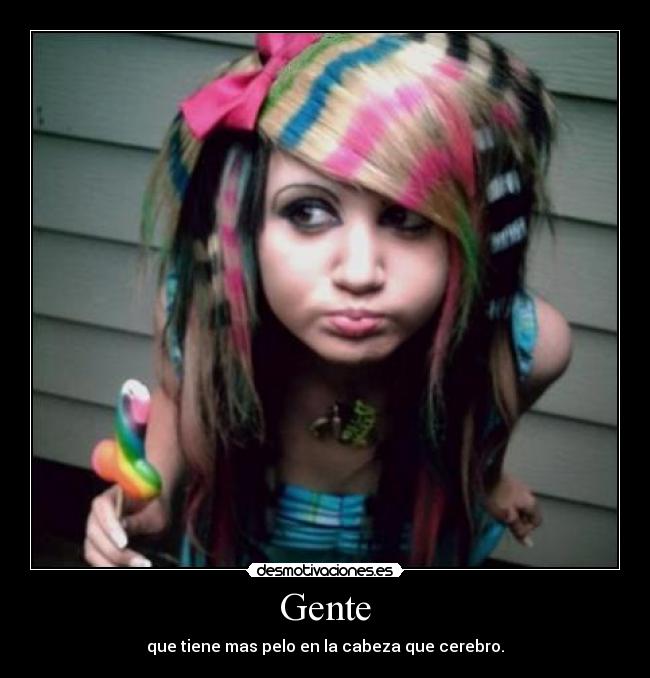 Gente - que tiene mas pelo en la cabeza que cerebro.