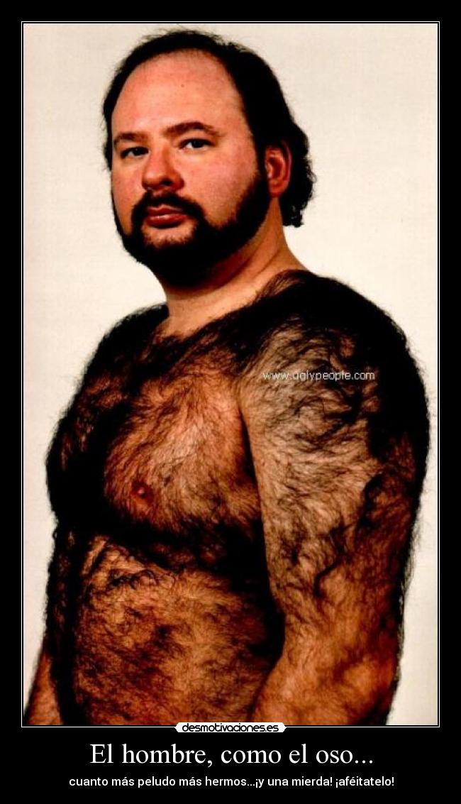 El hombre, como el oso... -
