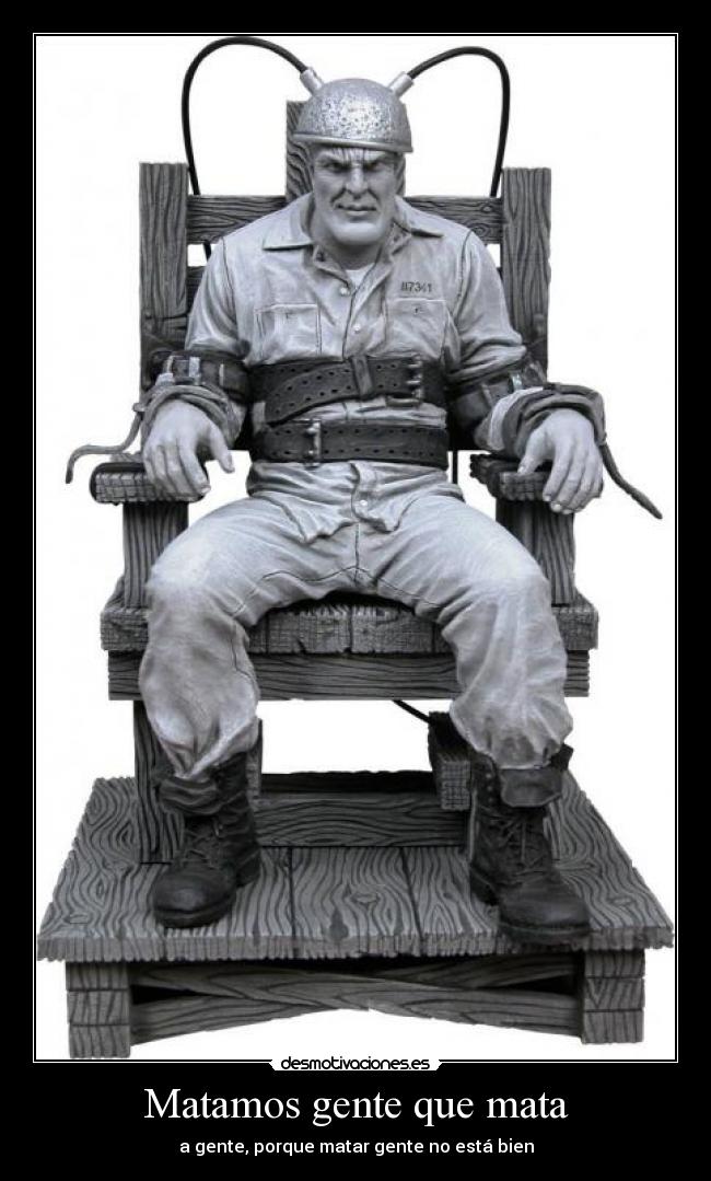 Matamos gente que mata - a gente, porque matar gente no está bien