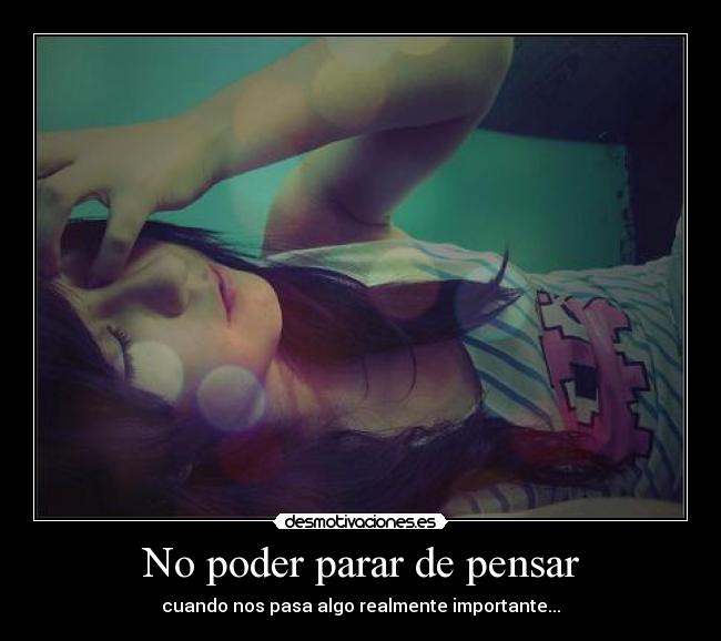 No poder parar de pensar - cuando nos pasa algo realmente importante...