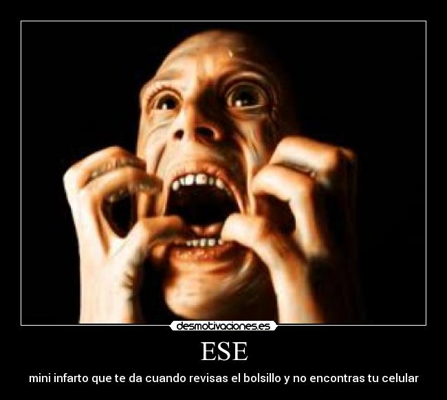 ESE - mini infarto que te da cuando revisas el bolsillo y no encontras tu celular