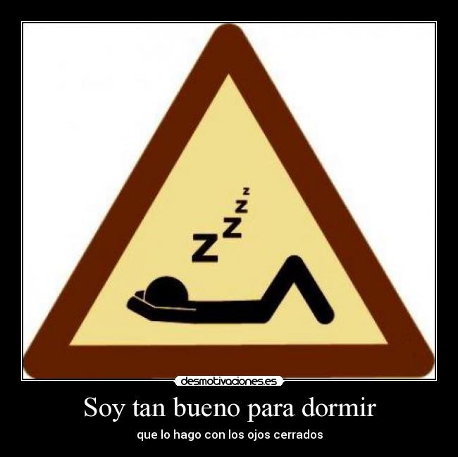 Soy tan bueno para dormir -
