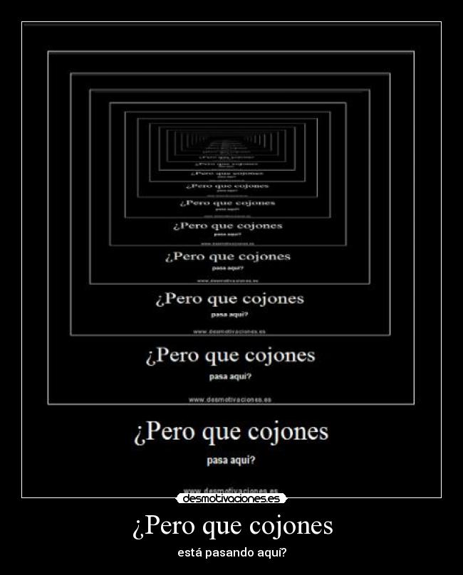 carteles pero que cojones esta pasando aqui serginmatonis lio desmotivacfiones efecto efectos desmotivaciones