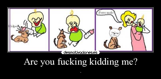 carteles are you fucking kidding desmotivaciones