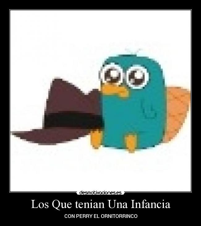 Los Que tenian Una Infancia - CON PERRY EL ORNITORRINCO