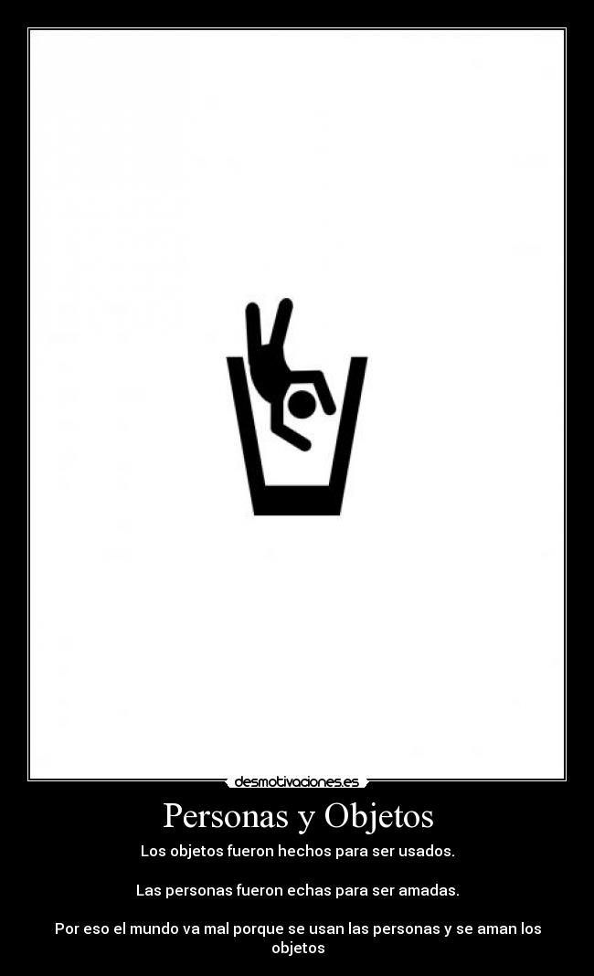 carteles personas amar objetos mundo desmotivaciones