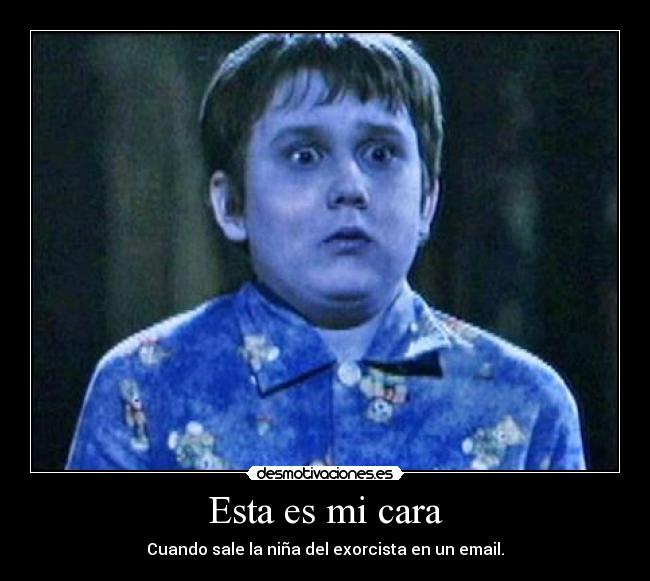Esta es mi cara - Cuando sale la niña del exorcista en un email.