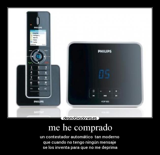me he comprado - un contestador automático tan moderno
que cuando no tengo ningún mensaje
se los inventa para que no me deprima
