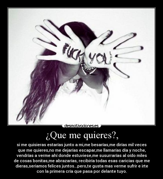 ¿Que me quieres?, -