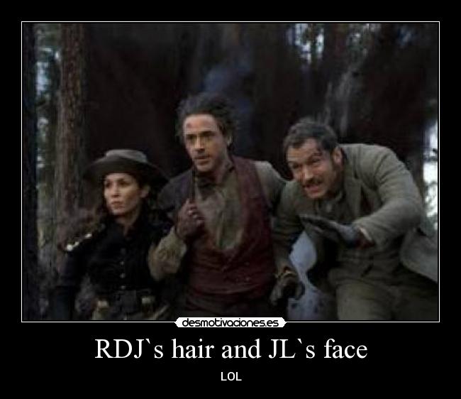 RDJ`s hair and JL`s face - LOL