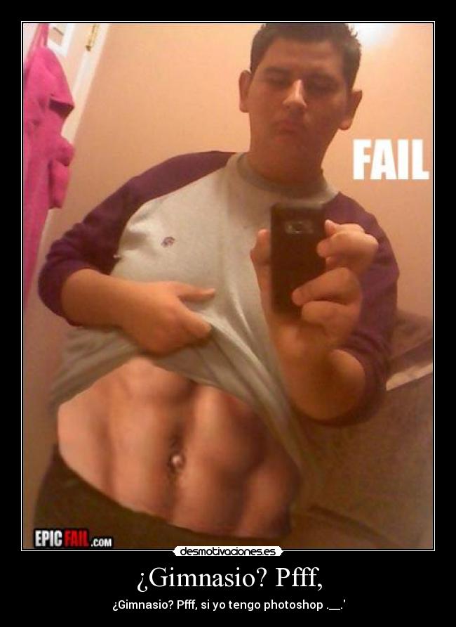 ¿Gimnasio? Pfff, - ¿Gimnasio? Pfff, si yo tengo photoshop .__.